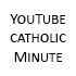 08YouTube CATHOLIC MINUTE